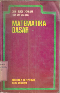 Matematika dasar : teori dan soal soal / Murray R. Spiegel; terj. Kasir Iskandar