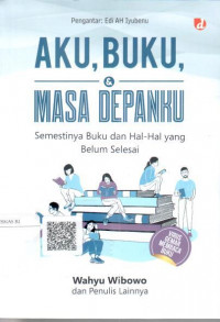 Aku, buku dan masa depanku : semestinya buku dan hal-hal yang belum selesai