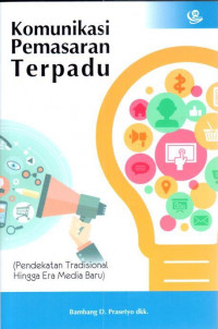 Komunikasi pemasaran terpadu: pendekatan tradisional hingga era media baru