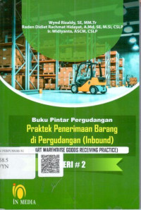 Buku pintar pergudangan : praktek penerimaan barang di pergudangan (inbound)