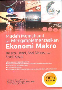 Mudah memahami dan mengimplementasikan ekonomi makro:  disertai teori, soal diskusi dan studi kasus