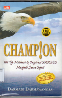 101 tip motivasi dan inspirasi sukses menjadi juara sejati : Champion / Darmadi Darmawangsa