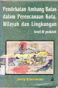 Pendekatan ambang batas dalam perencanaan kota wilayah dan lingkungan : teori dan praktek / Jerzy Kozlowski