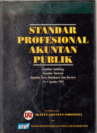 Image of Standar profesional akuntan publik : Standar auditing, standar atestasi, standar jasa akuntansi dan review per 1 Agustus 1994 / Ikatan Akuntan Indonesia