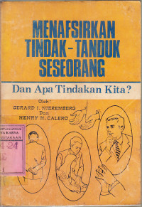 Menafsirkan tindak-tanduk seseorang : dan apa tindakan kita? / Gerand I.Nierenberg, Henry H. Calero
