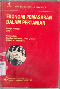 Ekonomi pemasaran dalam pertanian : bunga rampai / ed. Kustiah Kristanto, John Quilkey, Willem H. Makaliwe