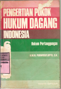 Pengertian pokok hukum dagang Indonesia : hukum pertanggungan / H.M.N. Purwosutjipto