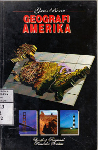 Garis besar geografi Amerika : Stephen S. Birdsall, John Florin;ed. Rosalie Targonski; terj. Gembirasari