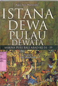 Istana dewa pulau dewata : makna puri Bali abad ke-14-19 / Agus Aris Munandar