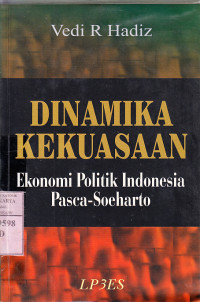 Dinamika kekuasaan ekonomi politik Indonesia pasca Soeharto : Vedi R. Hadiz