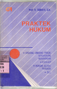 Praktek hukum : undang-undang pokok kekuasaan kehakiman,KUHAP, ... / R. Subekti