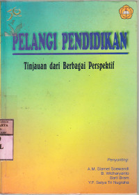 Pelangi pendidikan : tinjauan dari berbagai perspektif / Peny.Soewandi AM. Slamet [et al.]