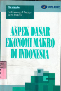 Aspek dasar ekonomi makro di Indonesia : Tri Kunawangsih Pracoyo, Antyo Pracoyo