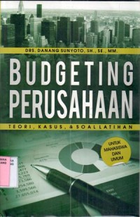 Budgeting perusahaan : teori, kasus dan soal latihan
