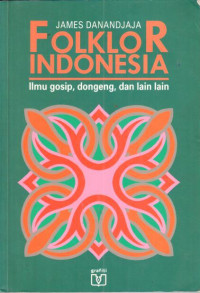 Folklor Indonesia : ilmu gosip, dongeng, dan lain lain